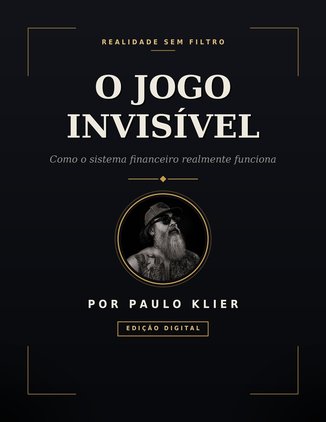 Capa do e-book O Jogo Invisível: Como o Sistema Financeiro Realmente Funciona